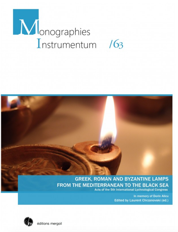 Greek, Roman and Byzantine Lamps from the Mediterranean to the Black Sea, (actes 5e International Lychnological Congress), In memory of Dorin, 2019, 314 p.