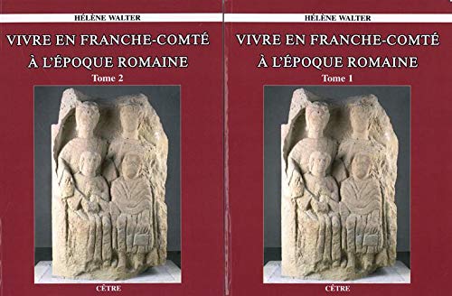 Vivre en Franche-Comté à l'époque romaine, 2019, 2 tomes.