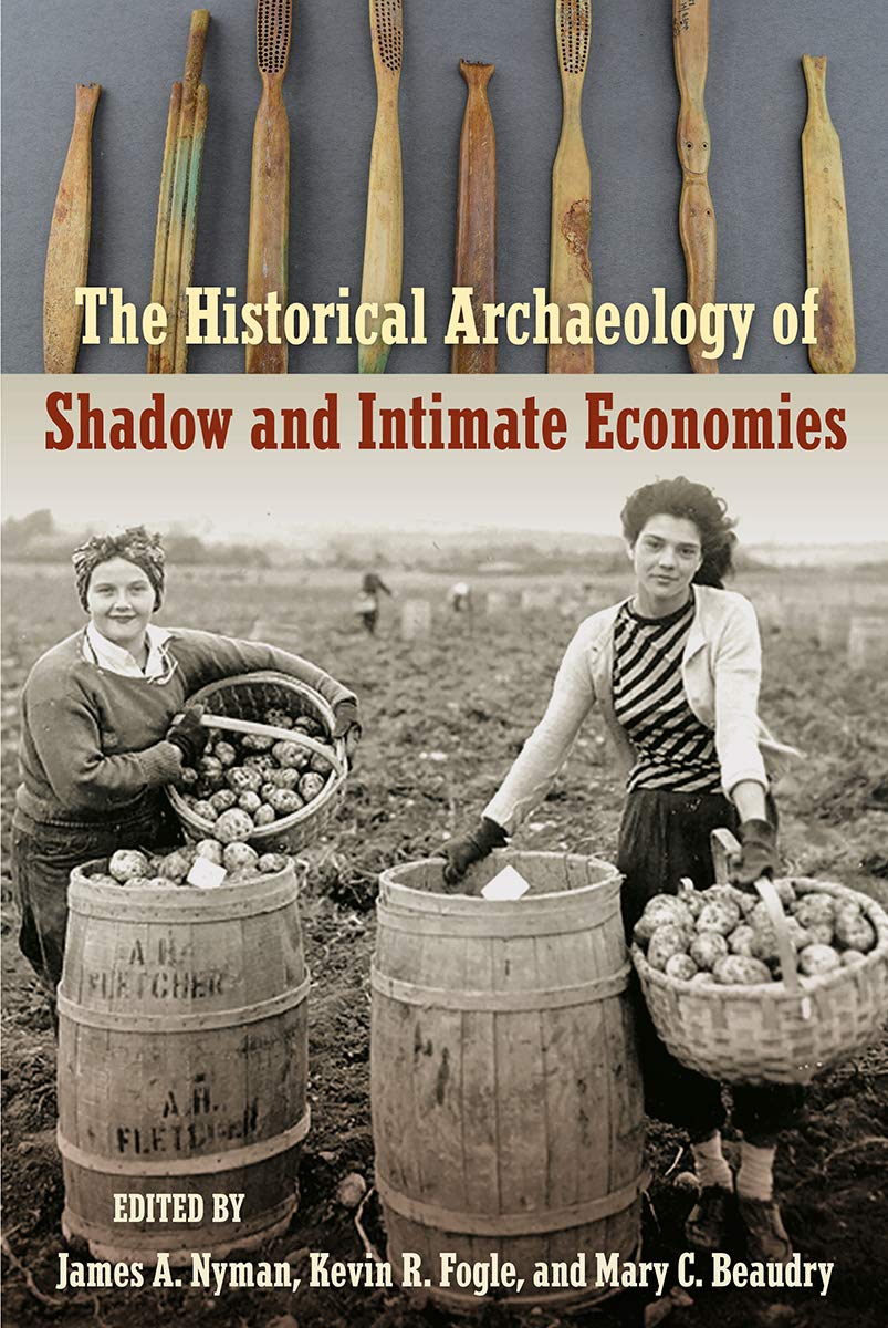 NYMAN J. A., FOGLE K. R., BEAUDRY M. C. (éd.) - The Historical Archaeology of Shadow and Intimate Economies, 2019, 304 p.