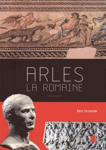 Arles la romaine, 2016, 380 p.