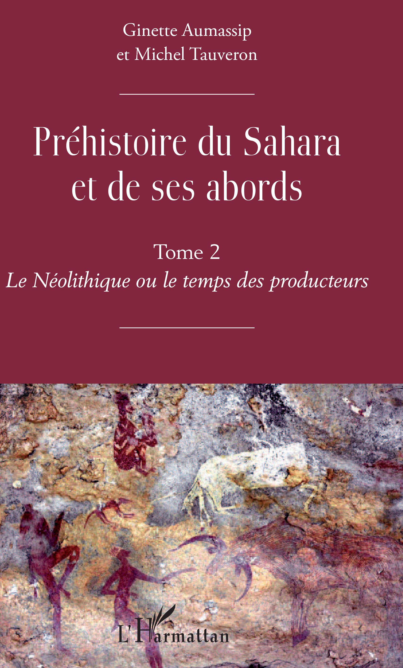 Préhistoire du Sahara et de ses abords. Tome 2. Le Néolithique ou le temps des producteurs, 2019, 652 p.
