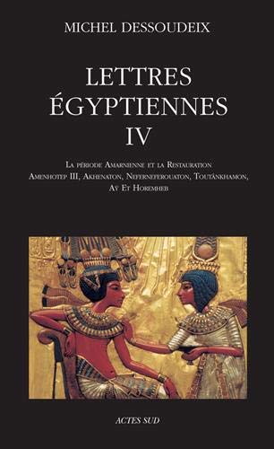 Lettres égyptiennes IV. La période amarnienne et la restauration ; Amenhotep III, Akhenaton, Neferneferouaton, Toutankhamon, Ay et Horemheb, 2019, 606 p.