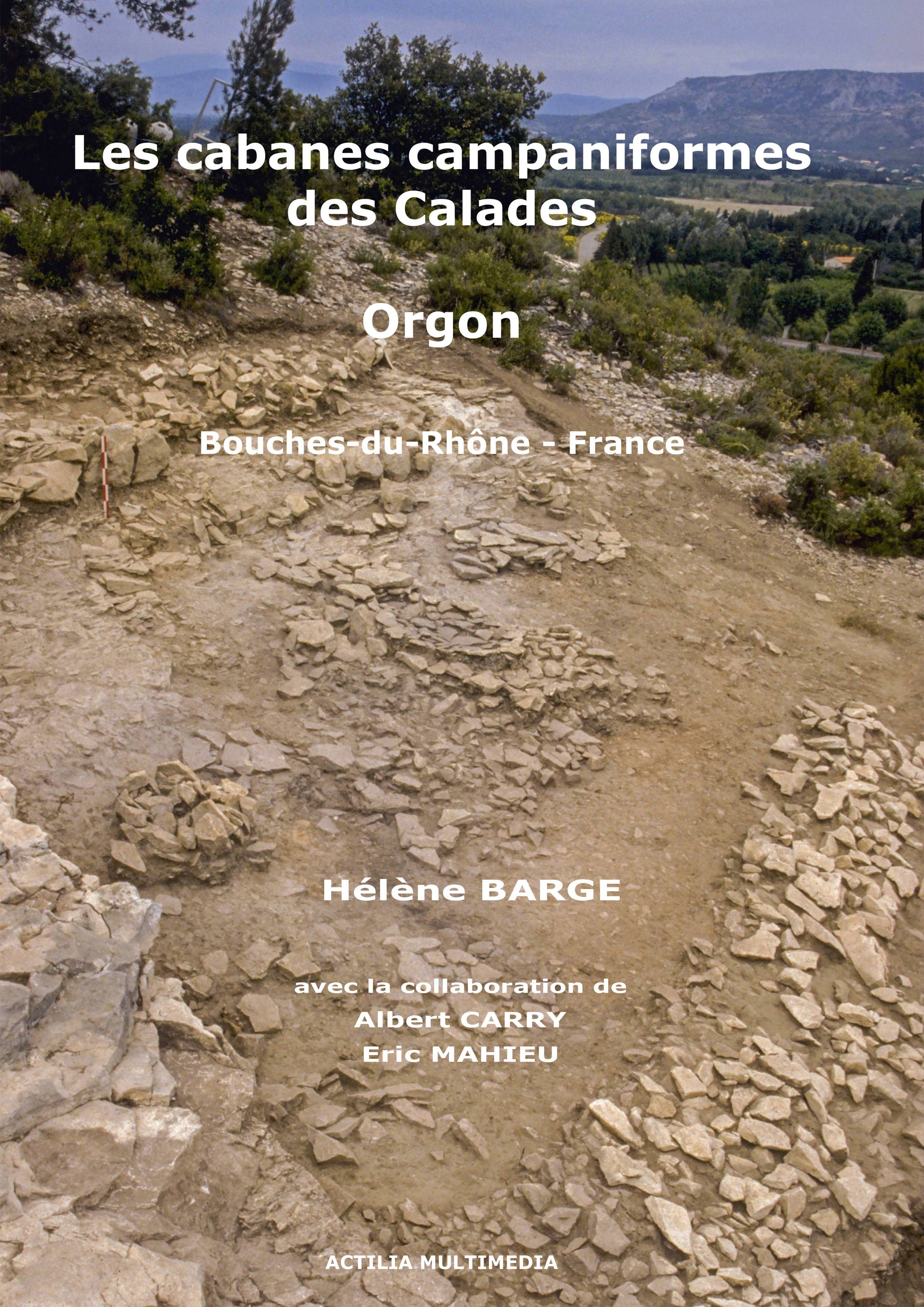 Les cabanes campaniformes des Calades (Orgon - Bouches-du-Rhône), 2019, 225 p., nbr. ill. coul.