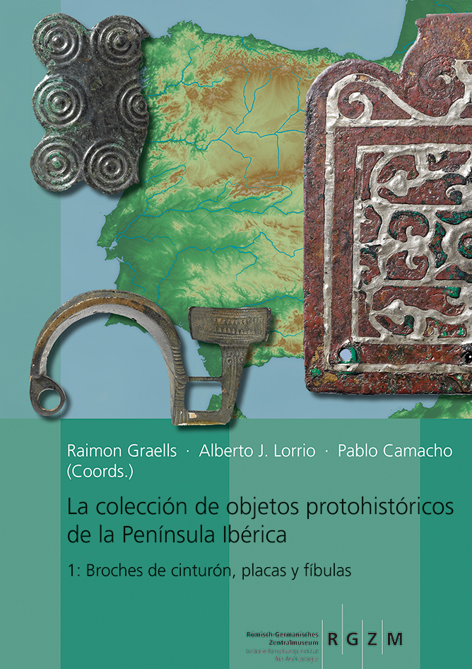 La collección de objetos proto-históricos de la Península Ibérica 1: Broches de cinturón, placas y fíbulas, 2018, 181 p.