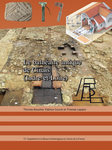 ÉPUISÉ - Le balnéaire antique de Cinais (Indre-et-Loire), (72e suppl. RACF), 2019, 120 p.