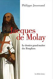Jacques de Molay. Le dernier grand-maître des Templiers, 2019, 420 p.
