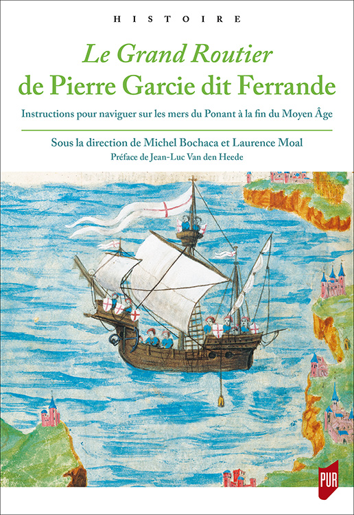 Le Grand Routier de Pierre Garcie dit Ferrande. Instructions pour naviguer sur les mers du Ponant à la fin du Moyen Âge, 2019, 496 p.