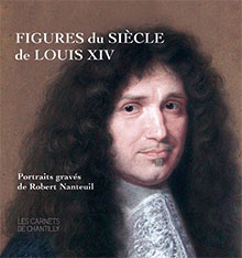 Figures du Siècle de Louis XIV. Portraits gravés de Robert Nanteuil, (Les Carnets de Chantilly), 2019, 