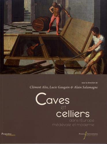 Caves et celliers dans l'Europe médiévale et moderne, 2019, 444 p.