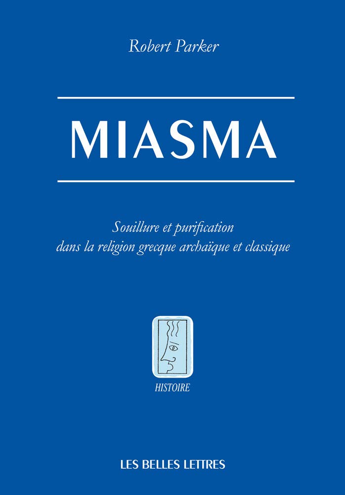Miasma. Souillure et purification dans la religion grecque archaïque et classique, 2019, 650 p.