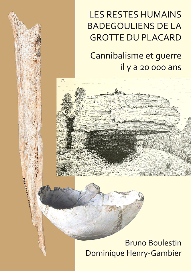 Les restes humains badegouliens de la Grotte du Placard. Cannibalisme et guerre il y a 20,000 ans, 2019, 138 p.