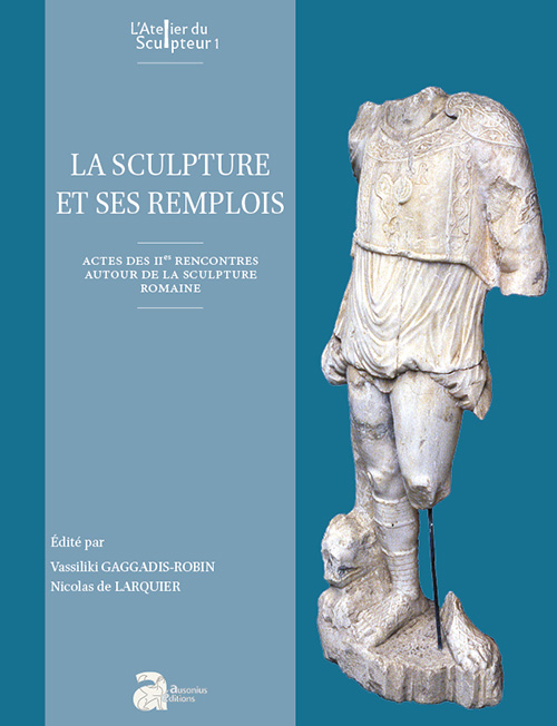 La sculpture et ses remplois, (actes IIes rencontres autour de la sculpture romaine), 2019, 348 p.