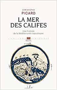 La Mer des Califes. Une histoire de la Méditerranée musulmane (VIIe-XIIe siècle), 2015, 448 p.