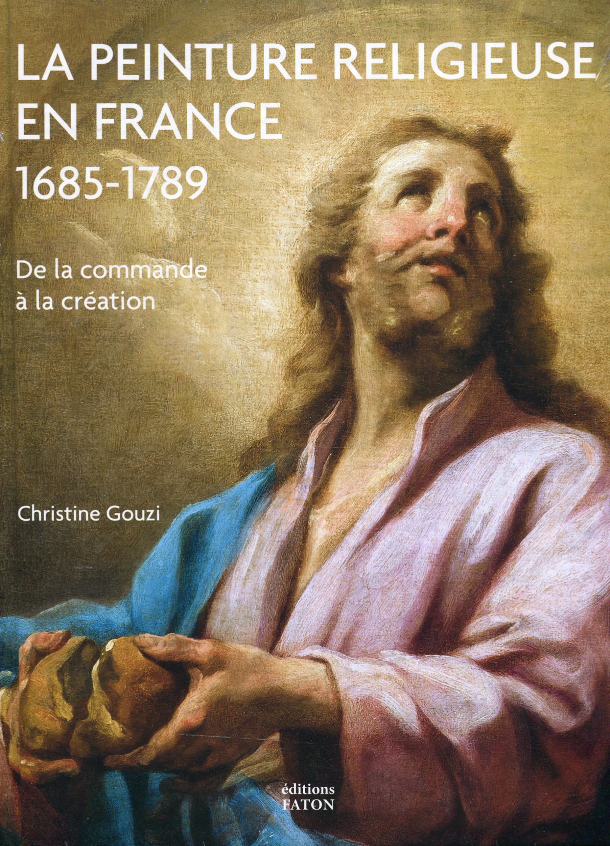La peinture religieuse en France, 1685-1789. De la commande à la création, 2019, 480 p., 300 ill.