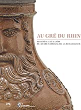 Au gré du Rhin. Les grès allemands du Musée national de la Renaissance, 2014, 128 p.