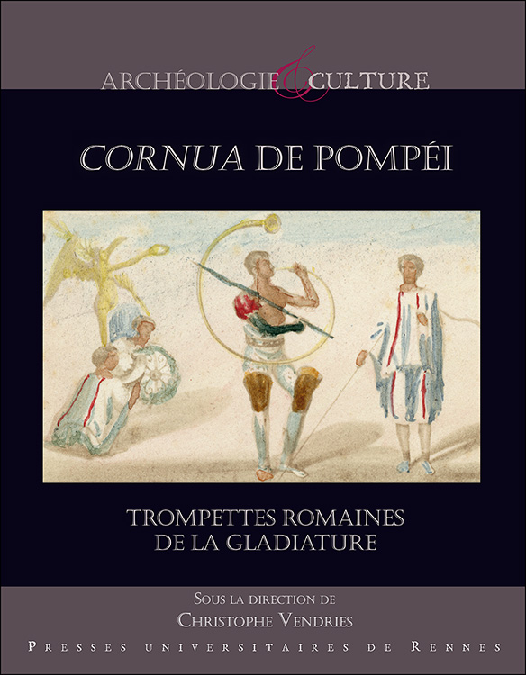 Cornua de Pompéi. Trompettes romaines de la gladiature, 2020, 124 p.