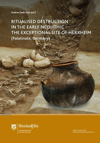 Ritual Destruction in the Early Neolithic. The Exceptional Site of Herxheim (Palatinate, Germany), (Forschungen zur Pfälzischen Archäologie (FPA) 8.1), 2016.
