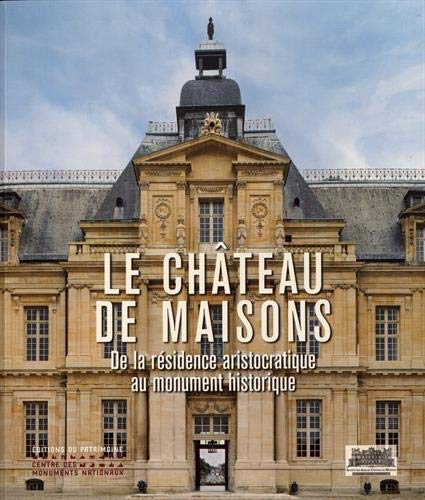 Le Château de Maisons. De la résidence aristocratique au monument historique, 2020, 175 p.