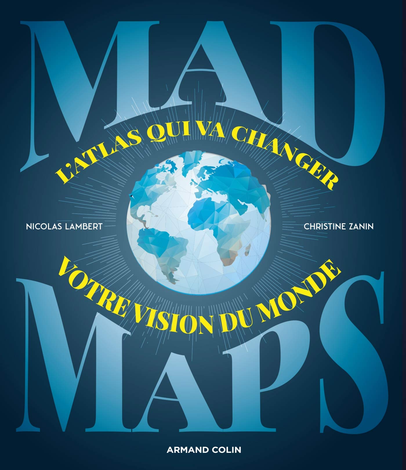 Mad Maps. L'atlas qui va changer votre vision du Monde, 2019, 144 p.