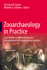 Zooarchaeology in Practice. Case Studies in Methodology and Interpretation in Archaeofaunal Analysis, 2018, 348 p.