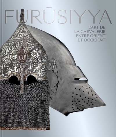Furusiyya. L'art de la chevalerie entre Orient et Occident, (cat. expo. Louvre Abu Dhabi), 208 p., 300 ill.