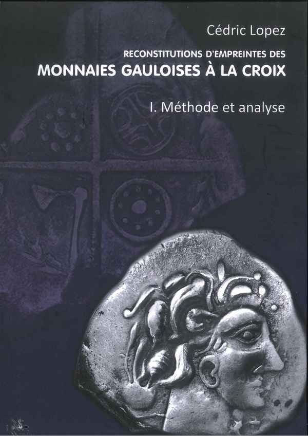 Reconstitutions d'empreintes des monnaies gauloises à la croix, Volume 1. Méthode et analyse, 2020, 197 p.