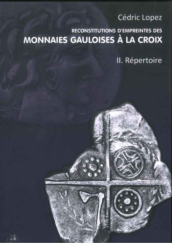 Reconstitutions d'empreintes des monnaies gauloises à la croix, Volume 2. Répertoire, 2020, 312 p.