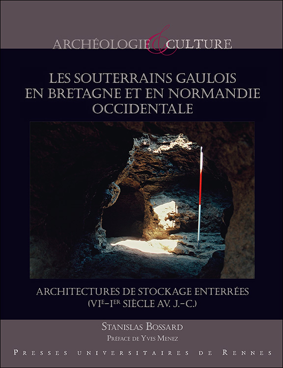 Les souterrains gaulois en Bretagne et en Normandie occidentale. Architectures de stockage enterrées (VIe-Ier siècle av. J.-C.), 2020, 224 p.
