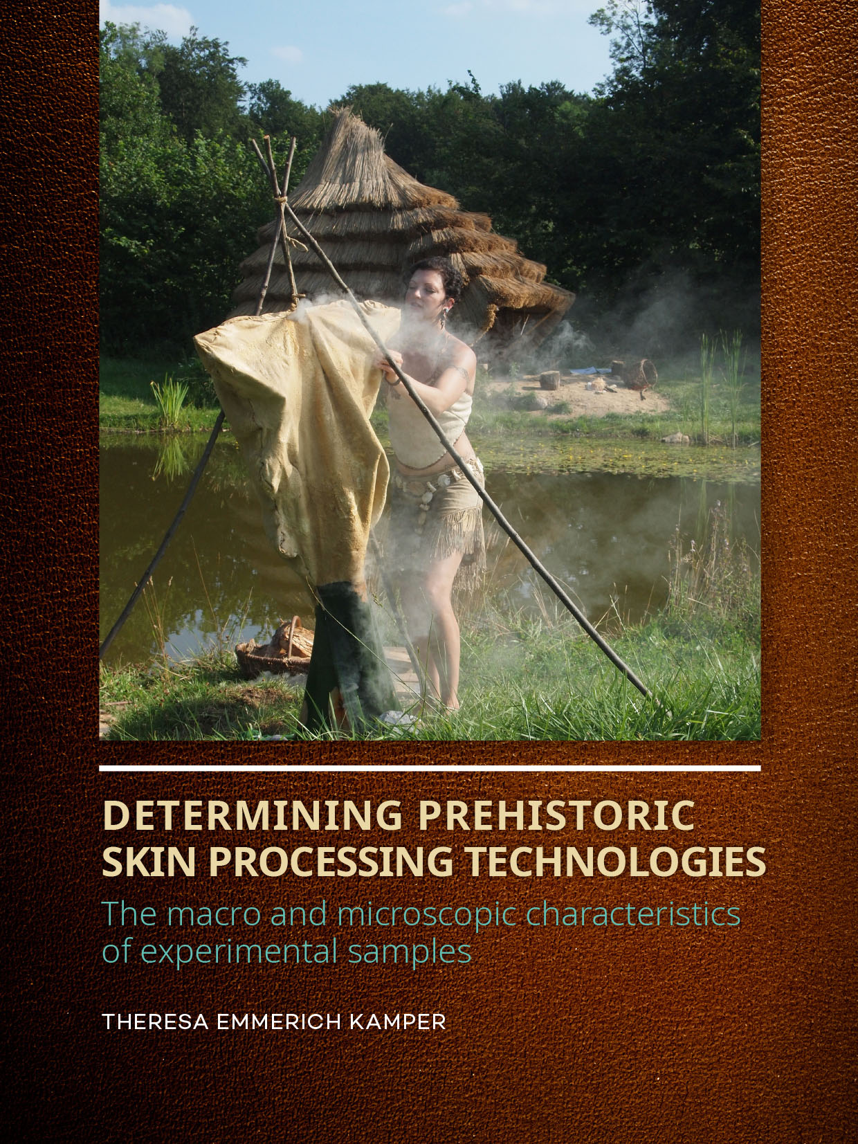 Determining Prehistoric Skin Processing Technologies. The macro and microscopic characteristics of experimental samples, 2020, 250 p.