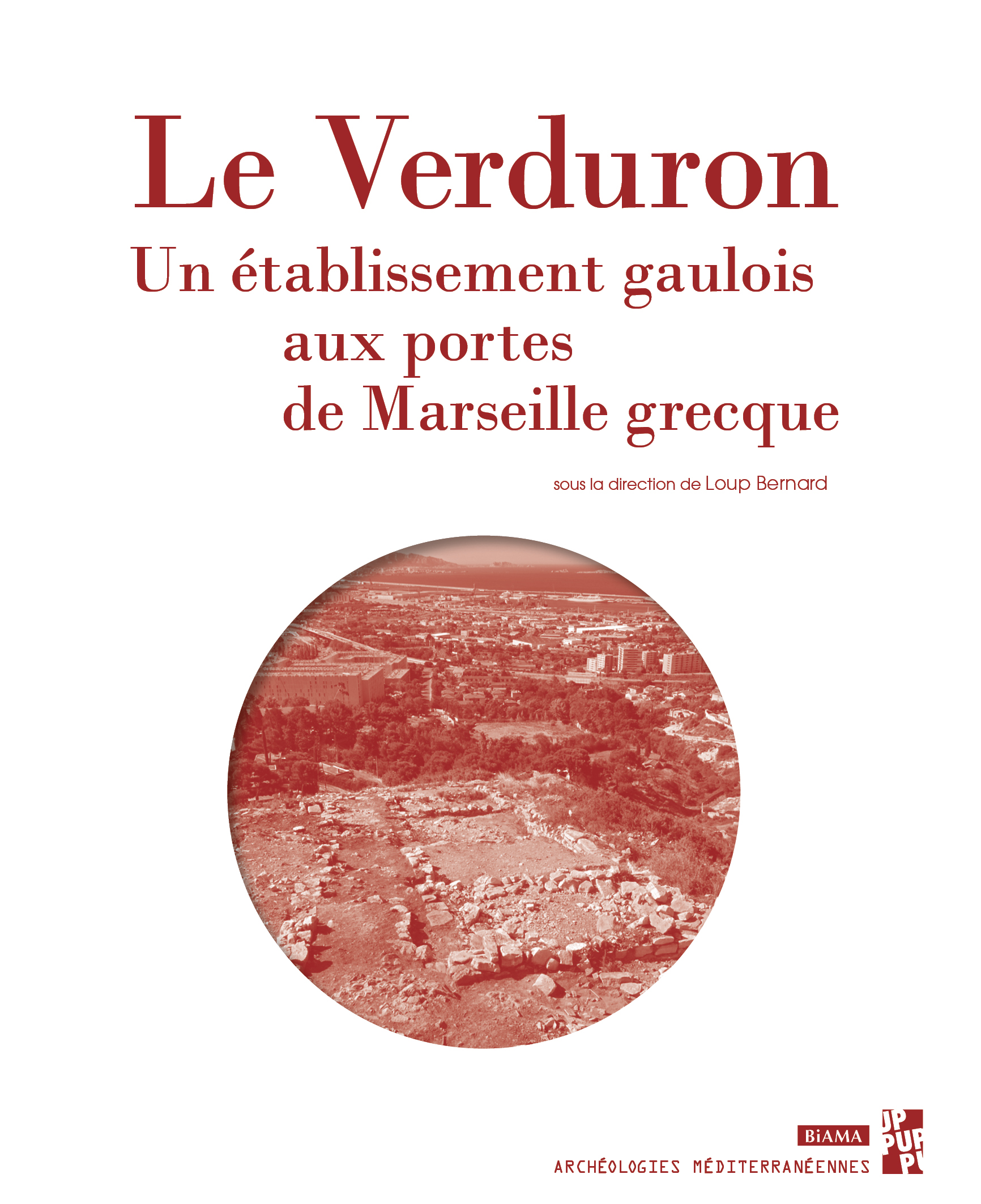 Le Verduron. Un établissement gaulois aux portes de Marseille grecque, 2020, 220 p.