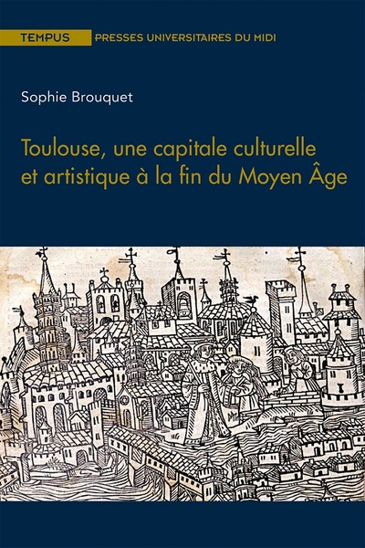 Toulouse, une capitale culturelle et artistique à la fin du Moyen, 2020, 352 p.