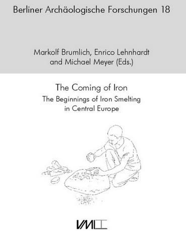 The Coming of Iron. The Beginnings of Iron Smelting in Central Europe, (actes conf. int. Berlin, oct. 2017), 2020, 276 p.