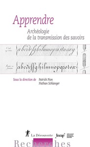 Apprendre. Archéologie de la transmission des savoirs, 2020, 300 p.