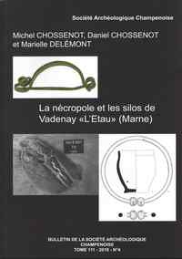 La nécropole et les silos de Vadenay « L'Etau » (Marne), (Bulletin de la Société archéologique champenoise tome 111-2018-n°4), 2020.