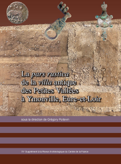 La pars rustica de la villa antique des Petites Vallées à Ymonville (Eure-et-Loir), (74e suppl. RACF), 2020, 216 p.