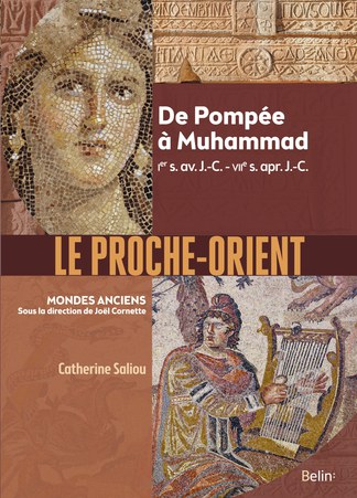 Le Proche-Orient. De Pompée à Muhammad, Ier s. av. J.-C. - VIIe s. apr. J.-C., 2020, 608 p.