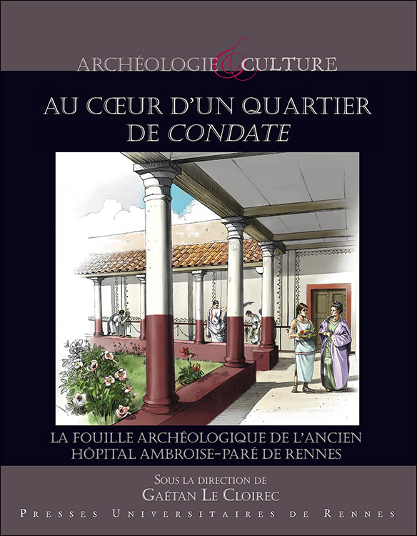 Au cœur d'un quartier de Condate. La fouille archéologique de l'ancien hôpital Ambroise-Paré de Rennes, 2020, 272 p.
