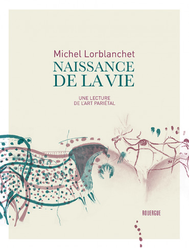 Naissance de la vie. Une lecture de l'art pariétal, 2020, 224 p.