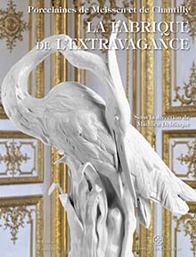 La fabrique de l'extravagance. Porcelaines de Meissen et de Chantilly, 2020, 264 p., 300 ill.