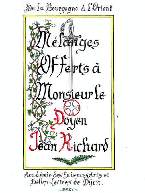 De la Bourgogne à l'Orient. Mélanges offerts à M. le Doyen Jean Richard, 2020.