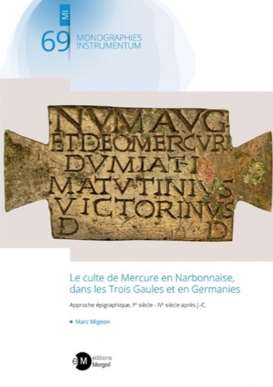 Le culte de Mercure en Narbonnaise, dans les Trois Gaules et en Germanies. Approche épigraphique, Ier siècle - IVe siècle après J.-C., 2020, 761 p., ill. coul.