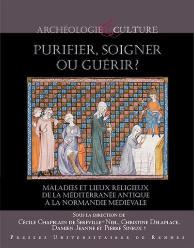 Purifier, soigner ou guérir ? Maladies et lieux religieux de la Méditerranée antique à la Normandie médiévale, 2020, 312 p.