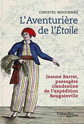 L'Aventurière de l'Etoile. Jeanne Barret, passagère clandestine de l'expédition Bougainville, 2020, 320 p.