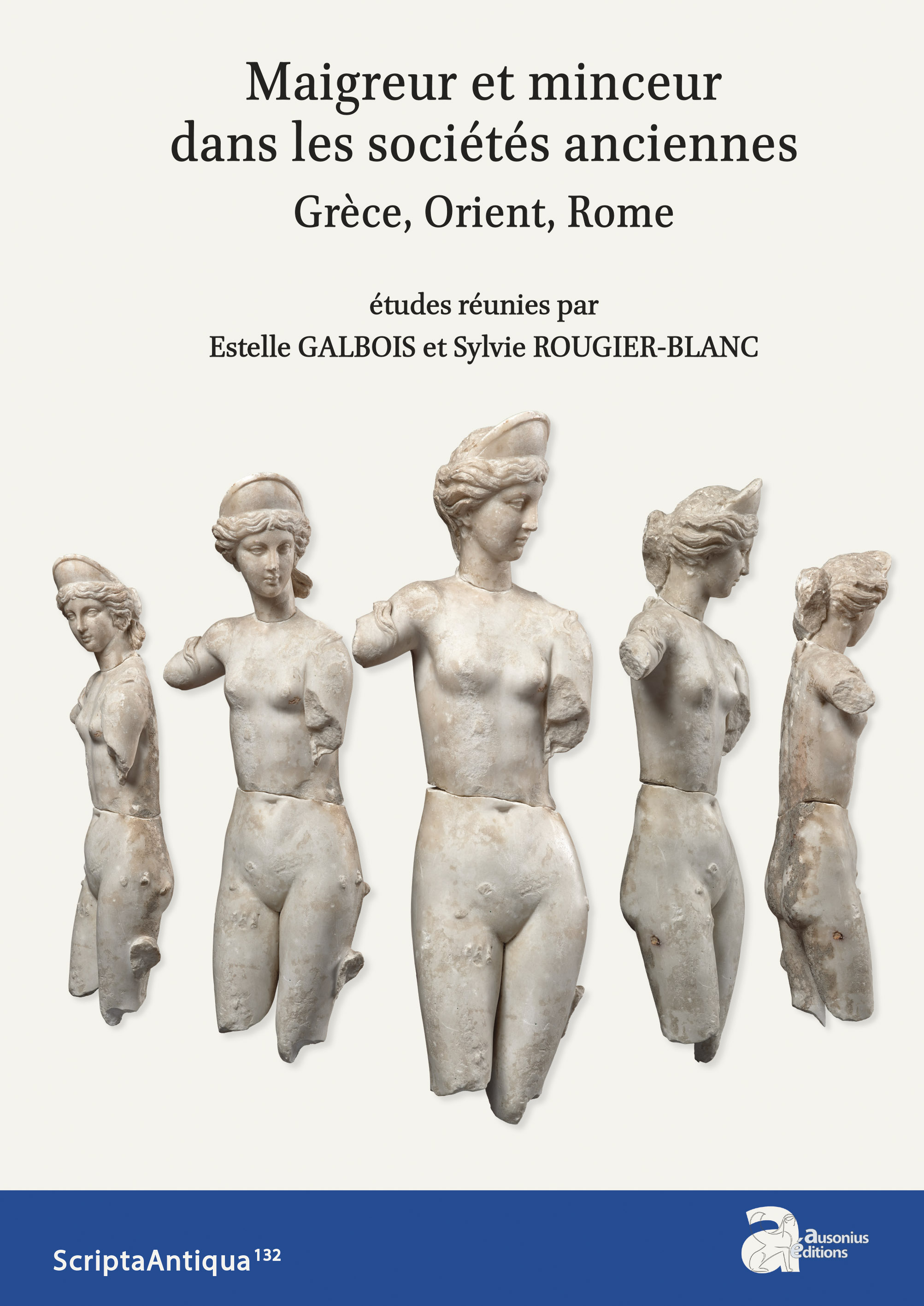 Maigreur et minceur dans les sociétés anciennes. Grèce, Orient, Rome, (Scripta antiqua 132), 2020, 405 p.
