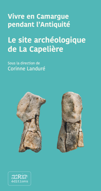 Le site archéologique de La Capelière. Vivre en Camargue pendant l'Antiquité, 2020, 160 p.