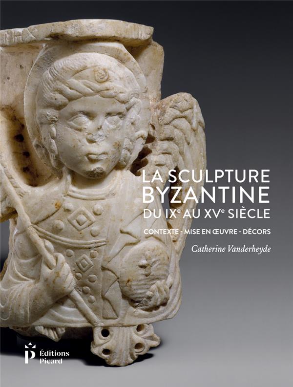 La sculpture byzantine du IXe au XVe siècle. Contexte - Mise en oeuvre - Décors, 2020, 400 p.