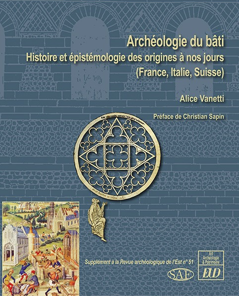 Archéologie du bâti. Histoire et épistémologie des origines à nos jours (France, Italie, Suisse), 2021, 298 p.