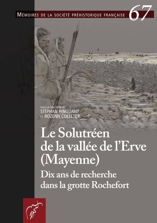 Le Solutréen de la vallée de l'Erve (Mayenne) Dix ans de recherche dans la grotte Rochefort, (Mémoire SPF 67), 2020, 442 p. 