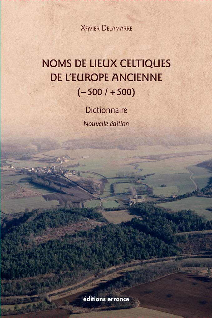 Noms de lieux celtiques de l'Europe ancienne (-500 / +500). Dictionnaire, 2021, 384 p., nvlle éd.