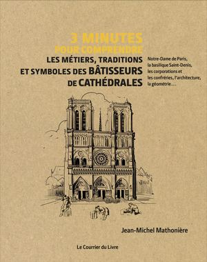 Les métiers, traditions et symboles des bâtisseurs de cathédrales, (coll. 3 minutes pour comprendre), 2020, 160 p.